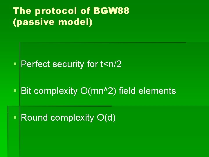 The protocol of BGW 88 (passive model) § Perfect security for t<n/2 § Bit