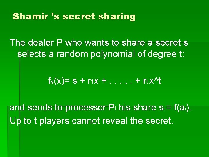 Shamir ’s secret sharing The dealer P who wants to share a secret s