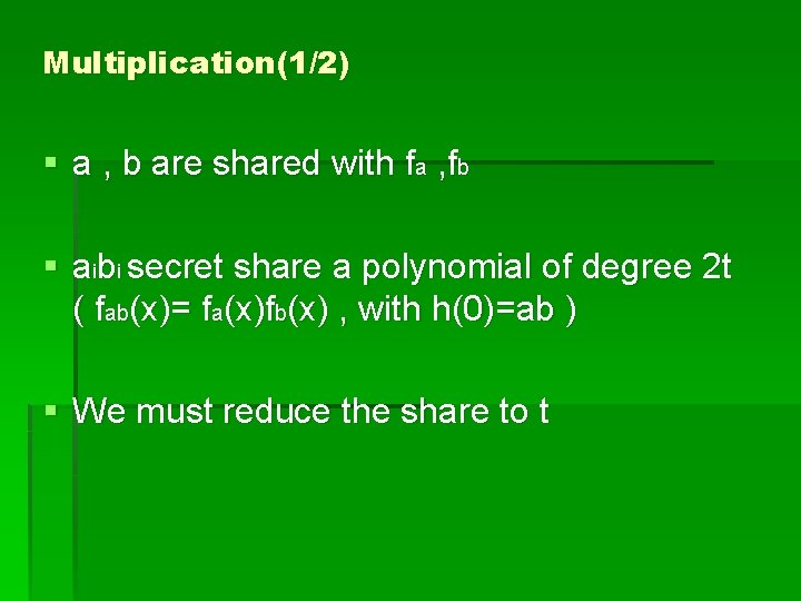 Multiplication(1/2) § a , b are shared with fa , fb § aibi secret