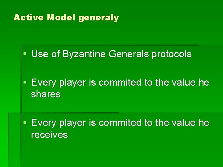 Active Model generaly § Use of Byzantine Generals protocols § Every player is commited