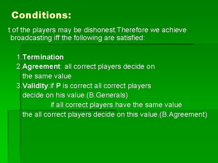 Conditions: t of the players may be dishonest. Therefore we achieve broadcasting iff the