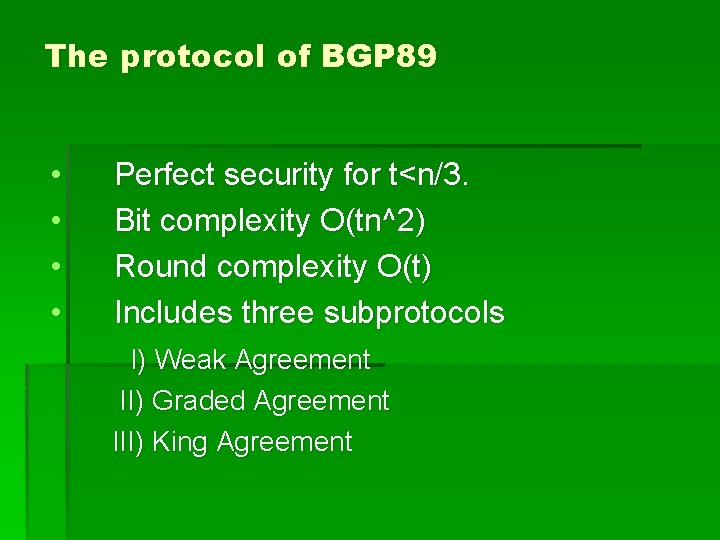 The protocol of BGP 89 • • Perfect security for t<n/3. Bit complexity O(tn^2)