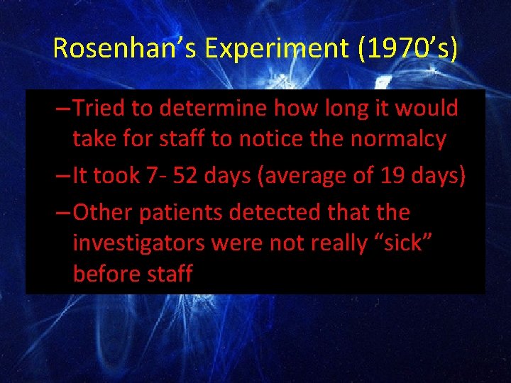 Rosenhan’s Experiment (1970’s) – Tried to determine how long it would take for staff