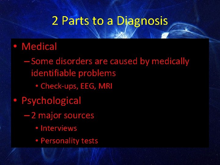 2 Parts to a Diagnosis • Medical – Some disorders are caused by medically