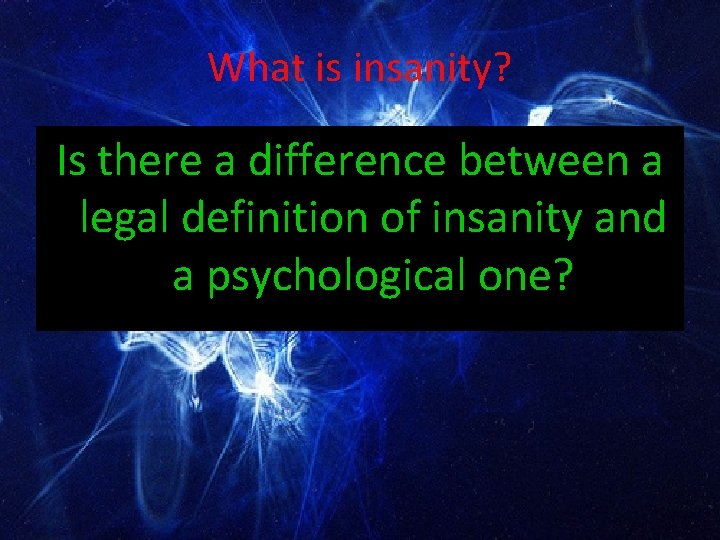 What is insanity? Is there a difference between a legal definition of insanity and