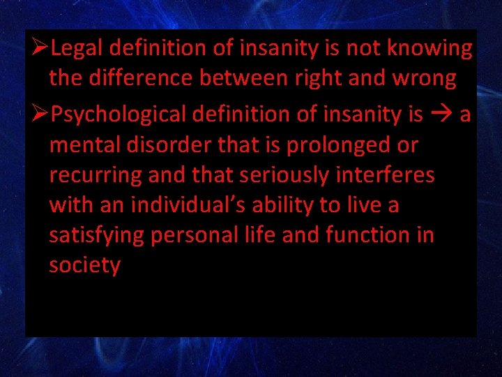 ØLegal definition of insanity is not knowing the difference between right and wrong ØPsychological