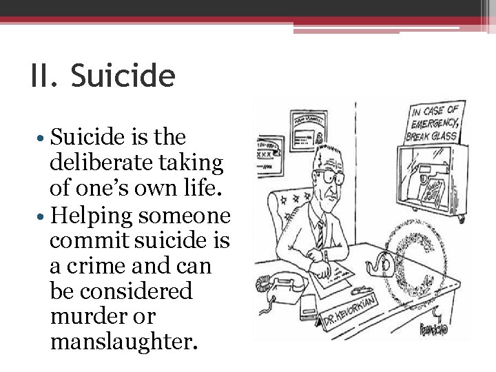 II. Suicide • Suicide is the deliberate taking of one’s own life. • Helping