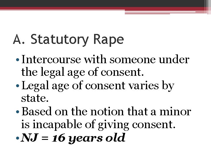 A. Statutory Rape • Intercourse with someone under the legal age of consent. •