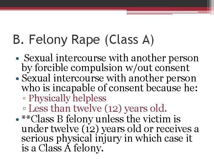 B. Felony Rape (Class A) • Sexual intercourse with another person by forcible compulsion