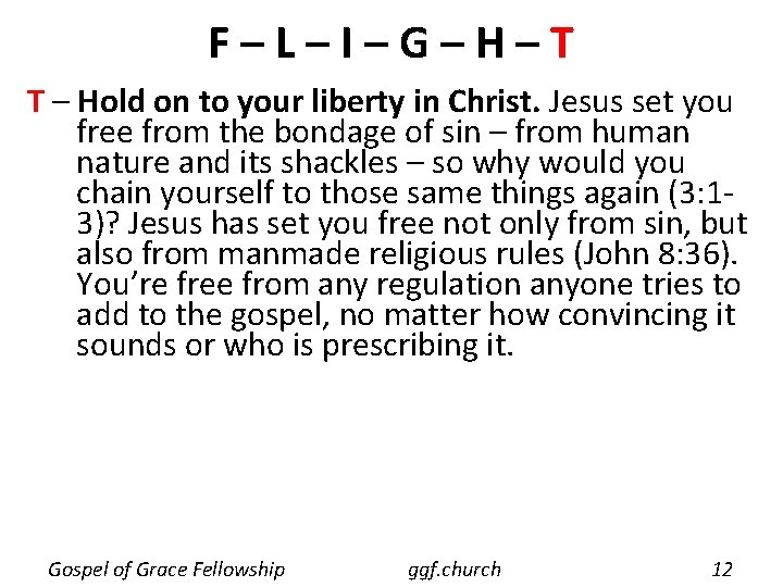 F–L–I–G–H–T T – Hold on to your liberty in Christ. Jesus set you free