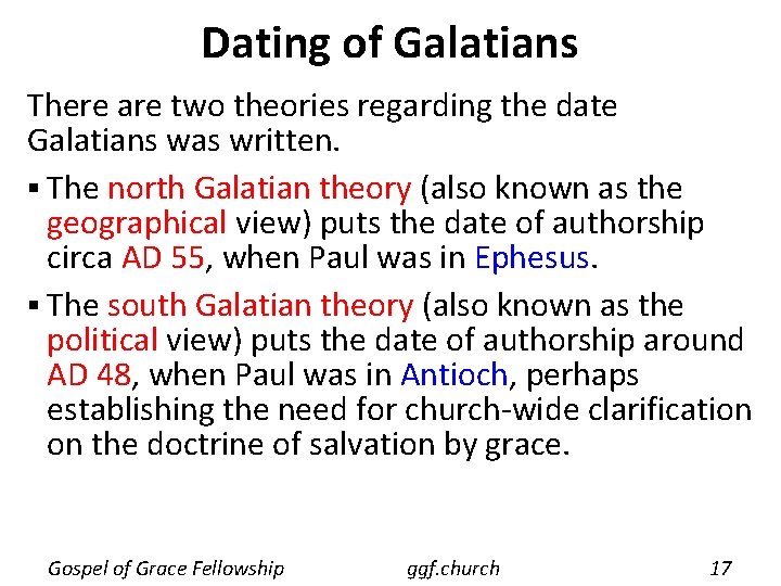 Dating of Galatians There are two theories regarding the date Galatians was written. §