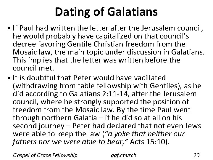 Dating of Galatians If Paul had written the letter after the Jerusalem council, he