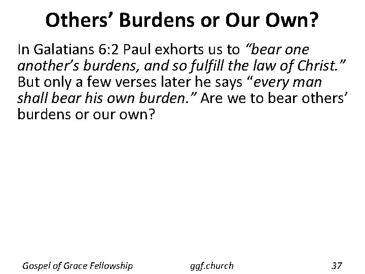 Others’ Burdens or Our Own? In Galatians 6: 2 Paul exhorts us to “bear
