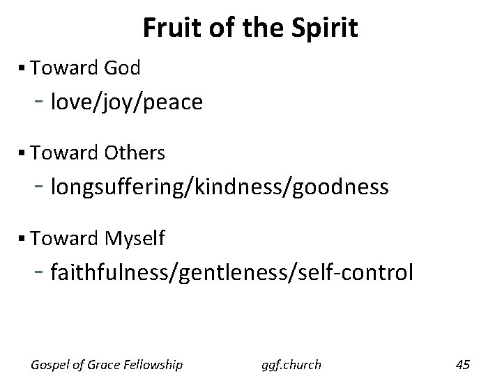 Fruit of the Spirit § Toward God - love/joy/peace § Toward Others - longsuffering/kindness/goodness