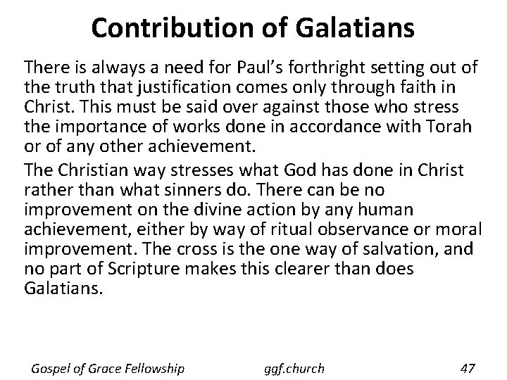 Contribution of Galatians There is always a need for Paul’s forthright setting out of