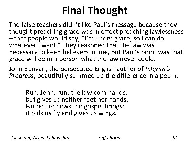 Final Thought The false teachers didn’t like Paul’s message because they thought preaching grace