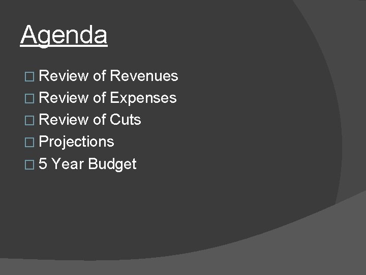 Agenda � Review of Revenues � Review of Expenses � Review of Cuts �