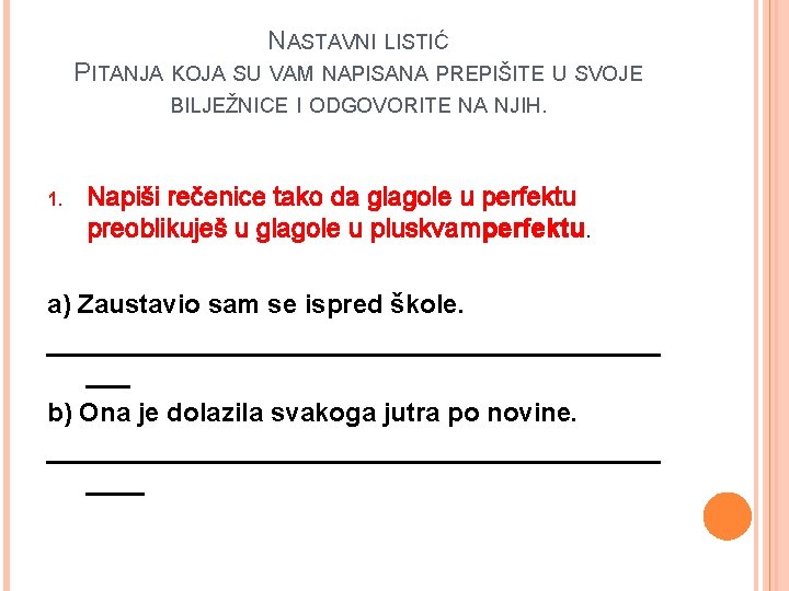 NASTAVNI LISTIĆ PITANJA KOJA SU VAM NAPISANA PREPIŠITE U SVOJE BILJEŽNICE I ODGOVORITE NA