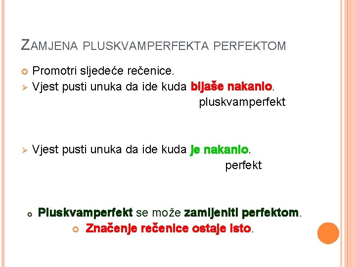 ZAMJENA PLUSKVAMPERFEKTA PERFEKTOM Ø Ø Promotri sljedeće rečenice. Vjest pusti unuka da ide kuda