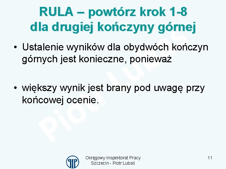 RULA – powtórz krok 1 -8 dla drugiej kończyny górnej • Ustalenie wyników dla