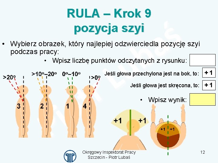 RULA – Krok 9 pozycja szyi • Wybierz obrazek, który najlepiej odzwierciedla pozycję szyi