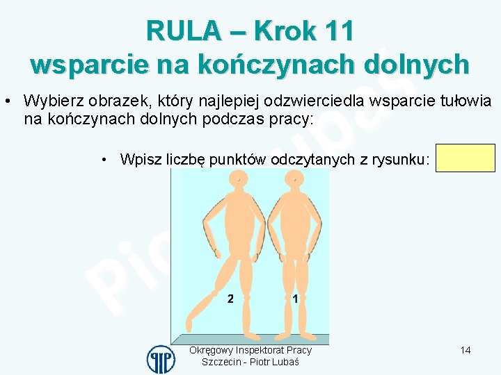 RULA – Krok 11 wsparcie na kończynach dolnych • Wybierz obrazek, który najlepiej odzwierciedla