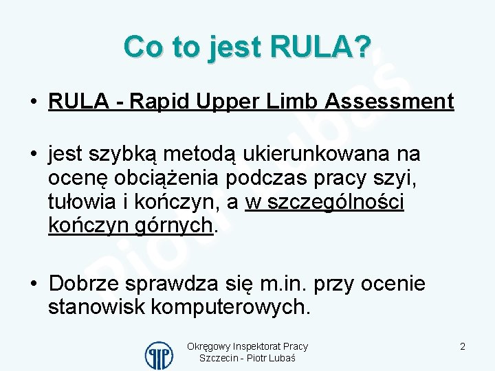 Co to jest RULA? • RULA - Rapid Upper Limb Assessment • jest szybką