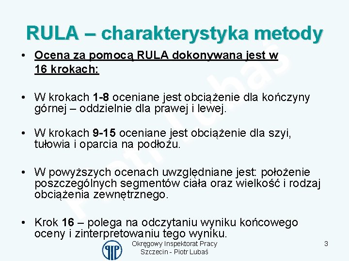 RULA – charakterystyka metody • Ocena za pomocą RULA dokonywana jest w 16 krokach: