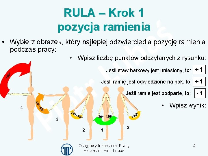 RULA – Krok 1 pozycja ramienia • Wybierz obrazek, który najlepiej odzwierciedla pozycję ramienia