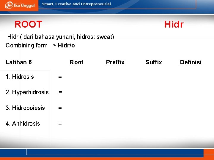 ROOT Hidr ( dari bahasa yunani, hidros: sweat) Combining form > Hidr/o Latihan 6