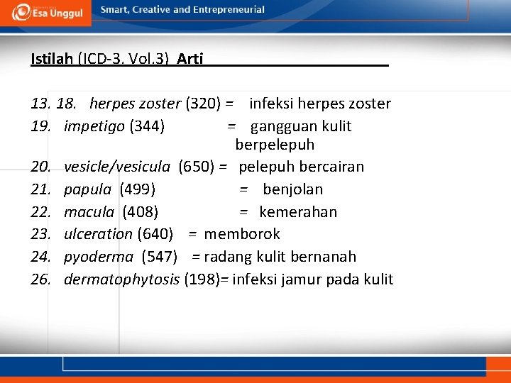 Istilah (ICD-3. Vol. 3) Arti 13. 18. herpes zoster (320) = infeksi herpes zoster