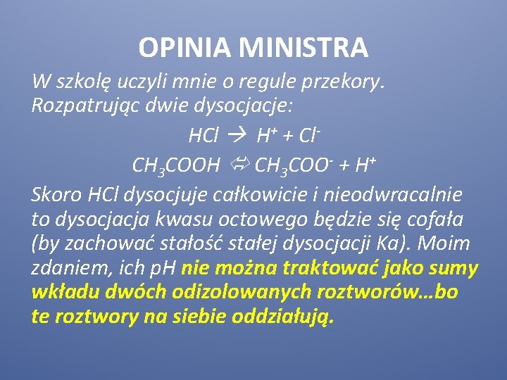 OPINIA MINISTRA W szkolę uczyli mnie o regule przekory. Rozpatrując dwie dysocjacje: HCl H+