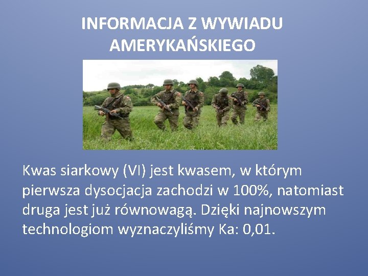 INFORMACJA Z WYWIADU AMERYKAŃSKIEGO Kwas siarkowy (VI) jest kwasem, w którym pierwsza dysocjacja zachodzi