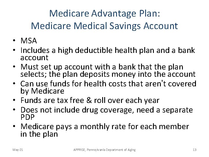 Medicare Advantage Plan: Medicare Medical Savings Account • MSA • Includes a high deductible