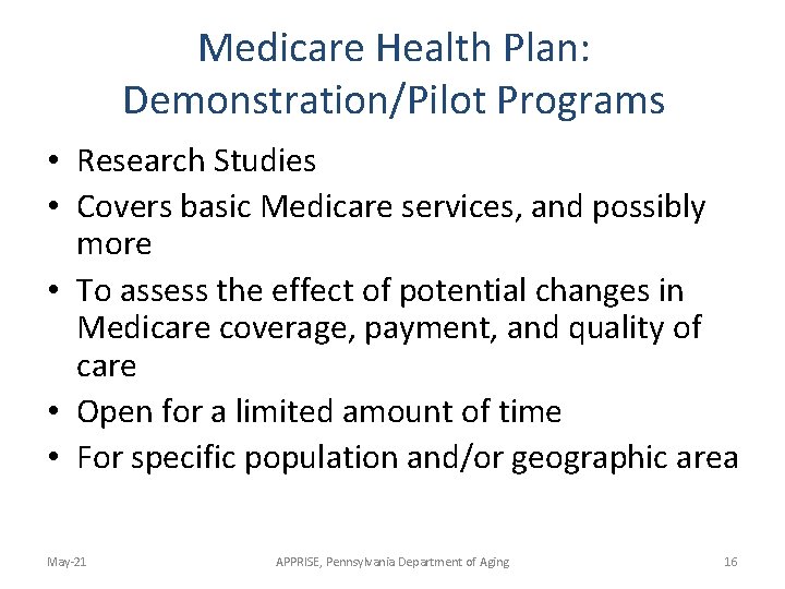 Medicare Health Plan: Demonstration/Pilot Programs • Research Studies • Covers basic Medicare services, and