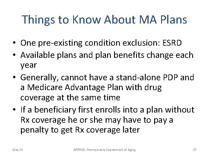 Things to Know About MA Plans • One pre-existing condition exclusion: ESRD • Available