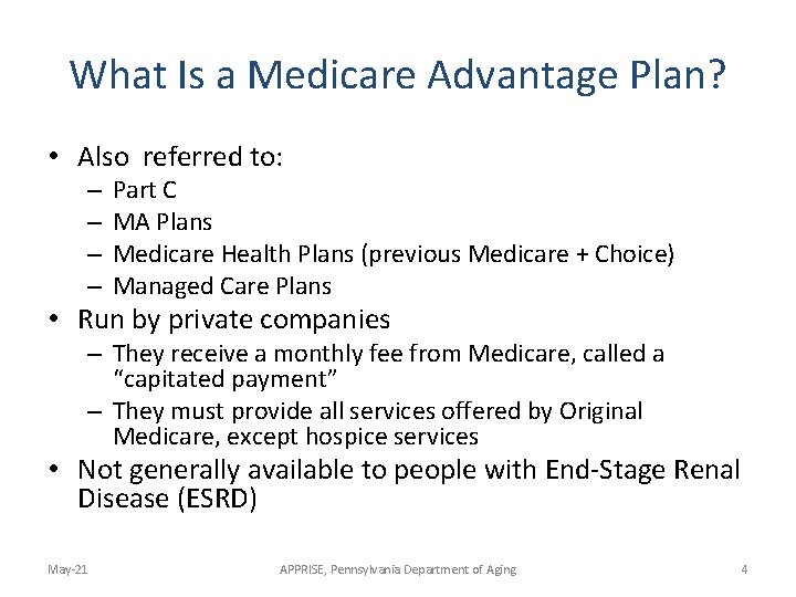 What Is a Medicare Advantage Plan? • Also referred to: – – Part C