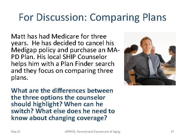 For Discussion: Comparing Plans Matt has had Medicare for three years. He has decided