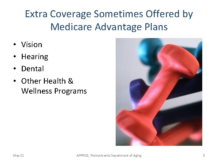 Extra Coverage Sometimes Offered by Medicare Advantage Plans • • Vision Hearing Dental Other