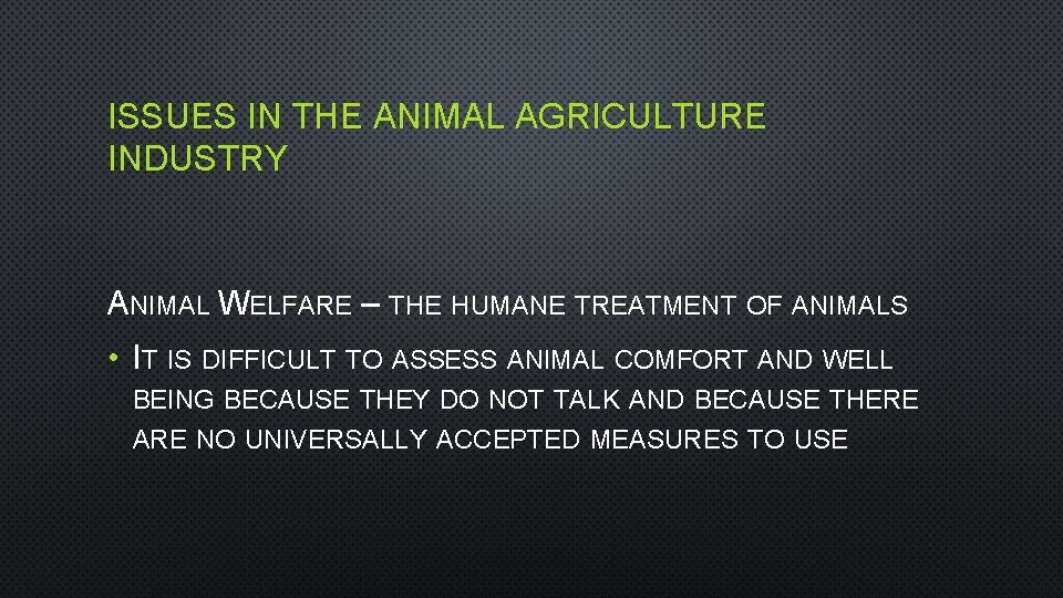 ISSUES IN THE ANIMAL AGRICULTURE INDUSTRY ANIMAL WELFARE – THE HUMANE TREATMENT OF ANIMALS