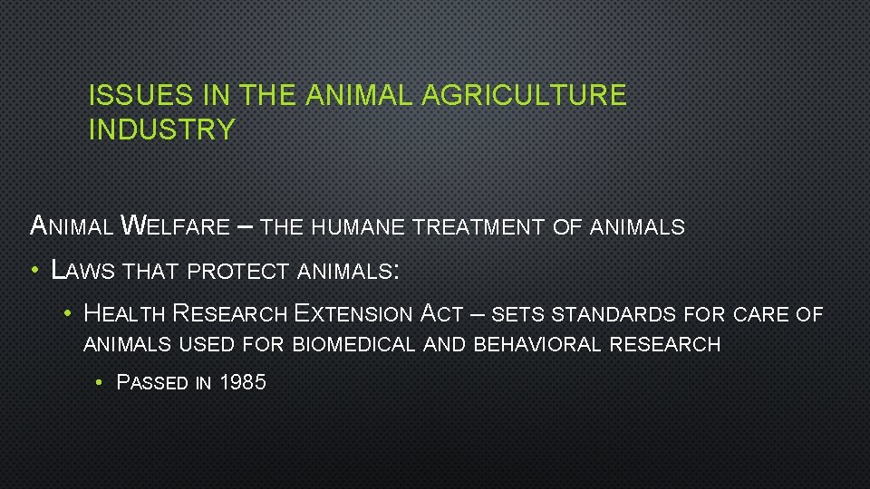ISSUES IN THE ANIMAL AGRICULTURE INDUSTRY ANIMAL WELFARE – THE HUMANE TREATMENT OF ANIMALS