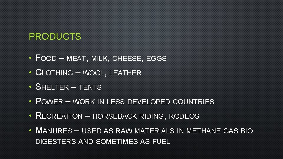 PRODUCTS • FOOD – MEAT, MILK, CHEESE, EGGS • CLOTHING – WOOL, LEATHER •