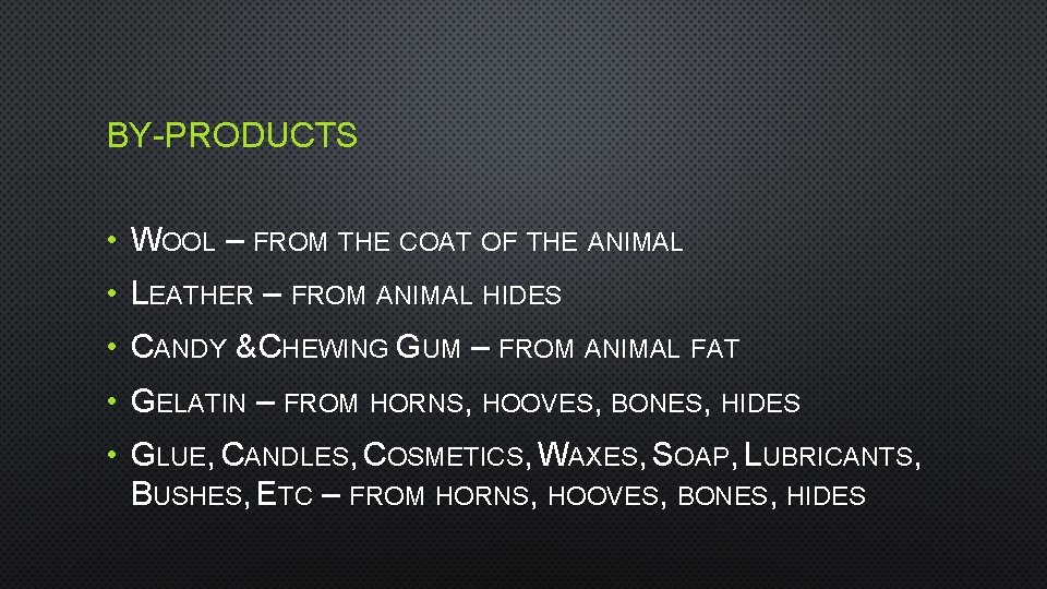 BY-PRODUCTS • WOOL – FROM THE COAT OF THE ANIMAL • LEATHER – FROM