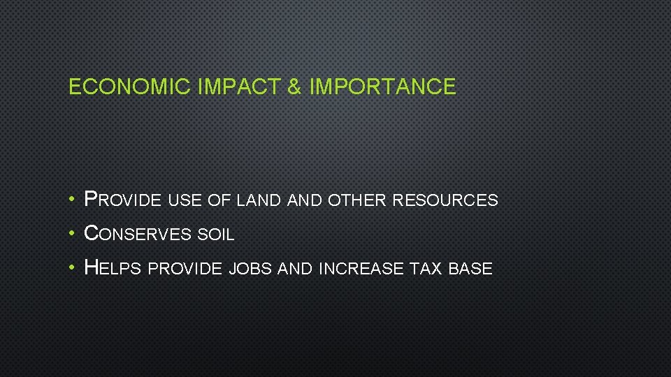 ECONOMIC IMPACT & IMPORTANCE • PROVIDE USE OF LAND OTHER RESOURCES • CONSERVES SOIL