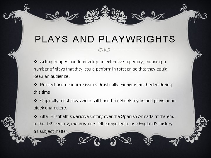 PLAYS AND PLAYWRIGHTS v Acting troupes had to develop an extensive repertory, meaning a
