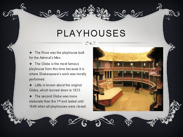 PLAYHOUSES v The Rose was the playhouse built for the Admiral’s Men. v The