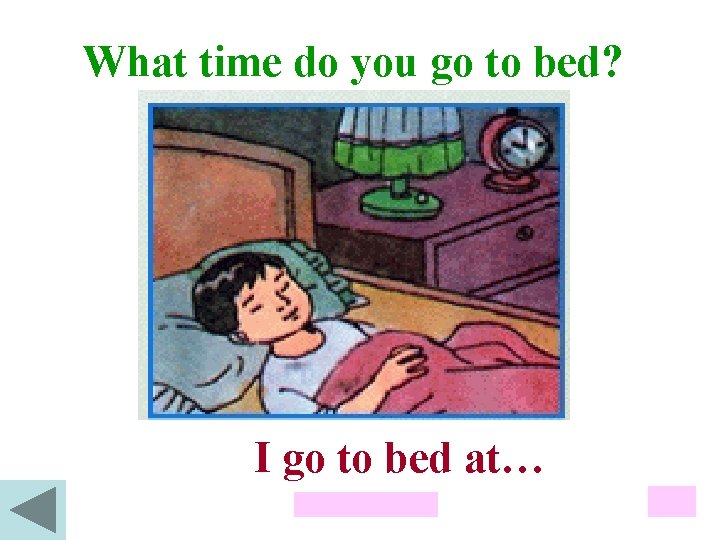 What time do you go to bed? I go to bed at… 