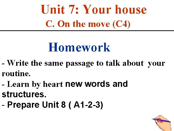 Unit 7: Your house C. On the move (C 4) Homework - Write the