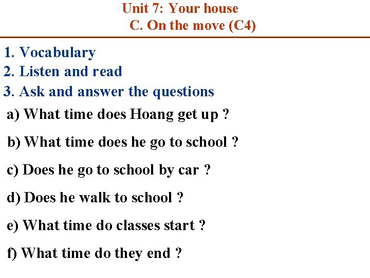 Unit 7: Your house C. On the move (C 4) 1. Vocabulary 2. Listen