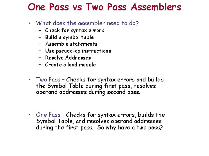 One Pass vs Two Pass Assemblers • What does the assembler need to do?